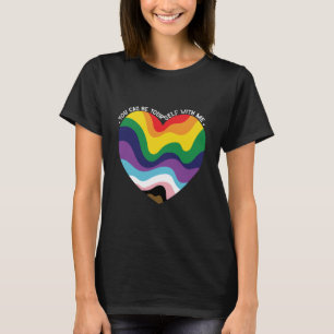 You Can Be Yourself With Me LGBT Transgender Gay  T-Shirt