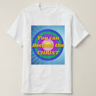 You can become the Christ T-Shirt