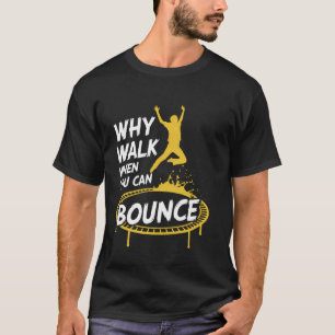 You Can Bounce Trampolining Jumping Jumper Trampol T-Shirt