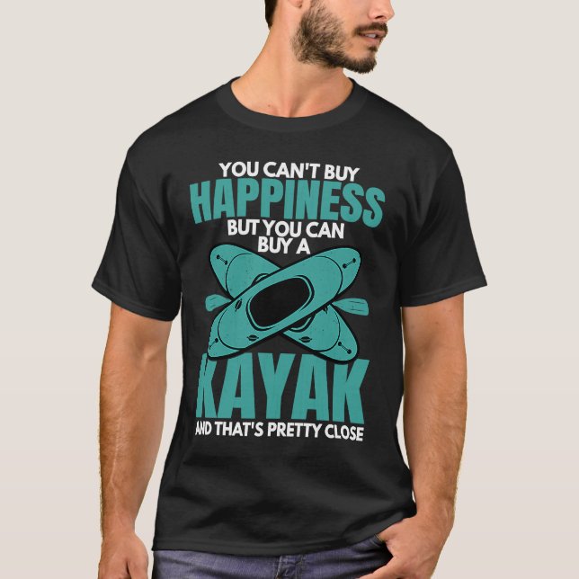 You Can Buy A Kayak  Kayaking Kayaker Boating Grap T-Shirt (Front)