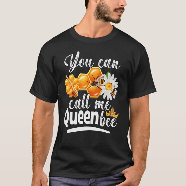 You Can Call Me Bee Beekeeper Birthday Queen Bee B T-Shirt (Front)