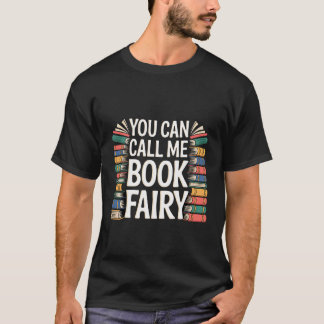 You Can Call Me Book Fairy Reading Magical Hobby - T-Shirt