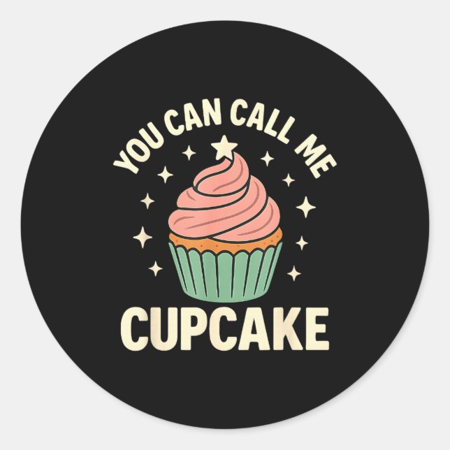 You Can Call Me Cupcake Cute Dessert Lover Gift  Classic Round Sticker (Front)