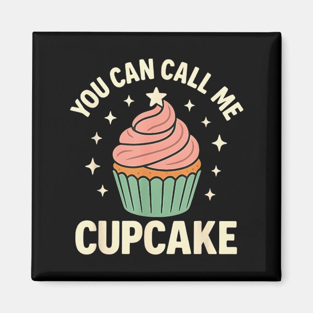You Can Call Me Cupcake Cute Dessert Lover Gift  Magnet (Front)