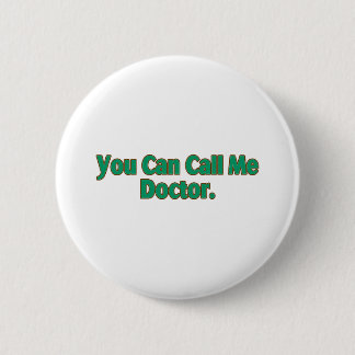 You  Can Call Me Doctor. 6 Cm Round Badge