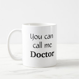 You Can Call Me Dr. Graduation gift Coffee Mug