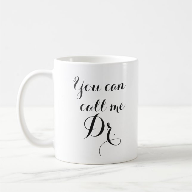 You Can Call Me Dr. Graduation gift Coffee Mug (Left)