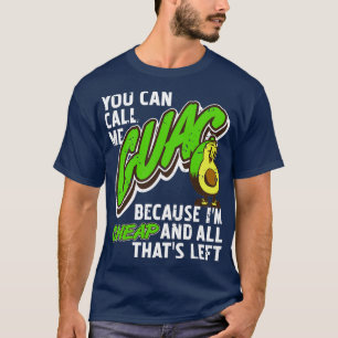 You Can Call Me Guac Because Im Cheap All Funny Pr T-Shirt