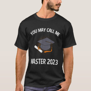 You can call me master 2023 masters degree T-Shirt