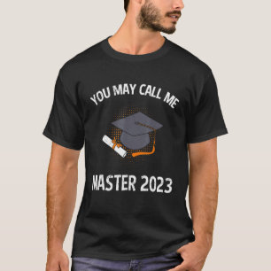 You can call me master 2023 masters degree T-Shirt