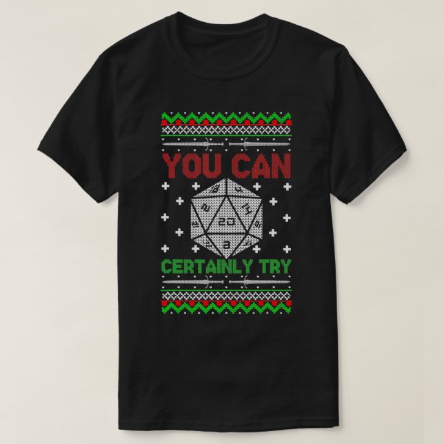 You Can Certainly Try Christmas D20 Ugly Gamer Swe T-Shirt (Design Front)