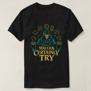 You Can Certainly Try Skeleton Dice Design T-Shirt