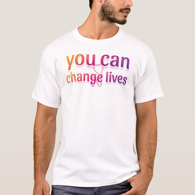 You Can Change Lives T-Shirt (Front)