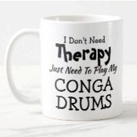 You Can Change Text Don't Need Therapy Conga Drums