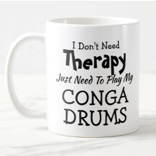 You Can Change Text Don't Need Therapy Conga Drums Coffee Mug