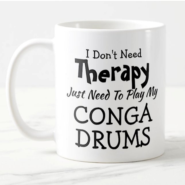 You Can Change Text Don't Need Therapy Conga Drums Coffee Mug (Creator Uploaded)