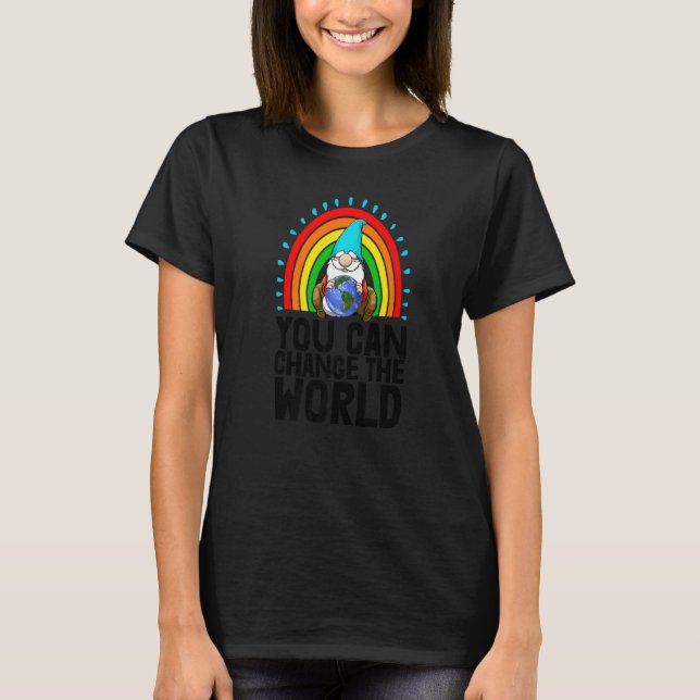 You Can Change The World Earth Gnome Environment E T-Shirt (Front)