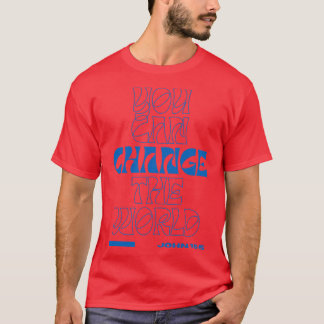 You Can Change The World John 155 Bible Verse Chri T-Shirt