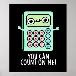 You Can Count On Me Funny Calculator Pun Dark BG Poster