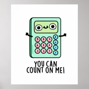 You Can Count On Me Funny Calculator Pun  Poster