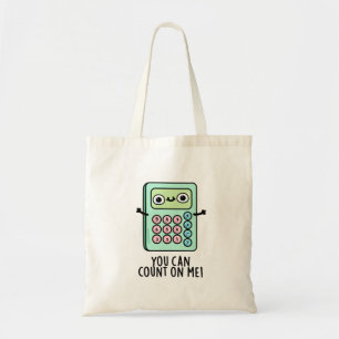 You Can Count On Me Funny Calculator Pun  Tote Bag