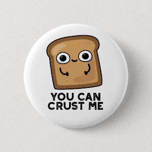You Can Crust Me Funny Toast Bread Pun 6 Cm Round Badge