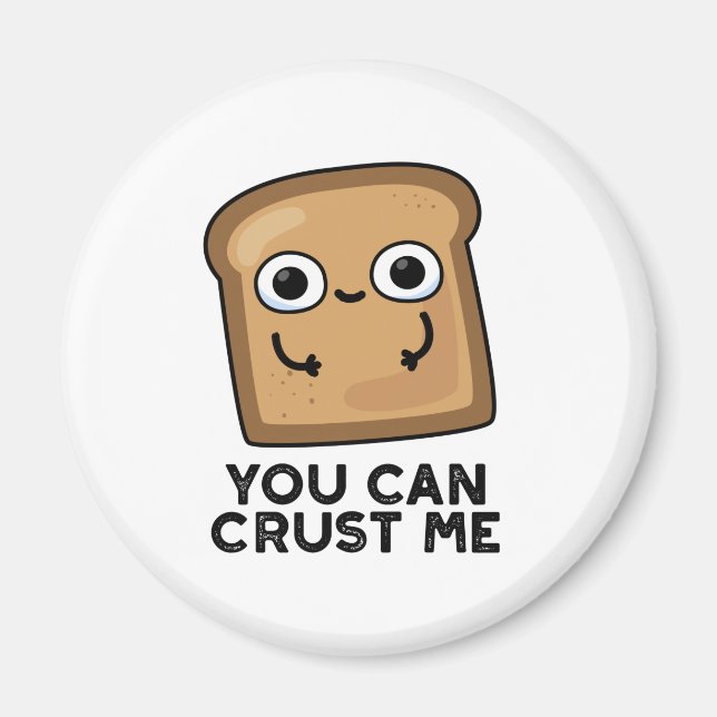 You Can Crust Me Funny Toast Bread Pun Magnet (Front)