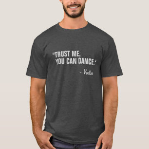 You Can Dance Funny Slogan Quote Black T-Shirt