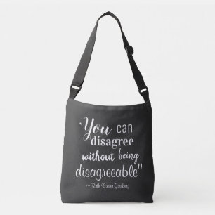 You Can Disagree without being Disagreeable RBG Crossbody Bag