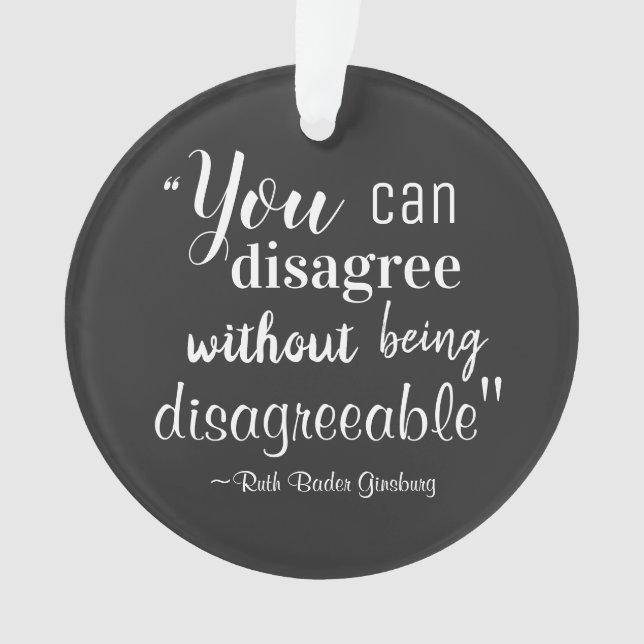 You Can Disagree without being Disagreeable RBG  Ornament (Front)