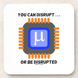 You Can Disrupt ... Or Be Disrupted Microprocessor Coaster