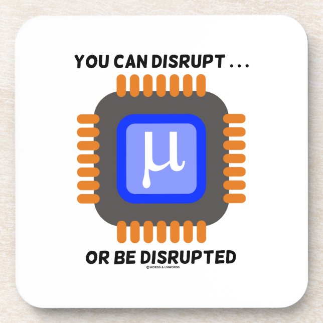 You Can Disrupt ... Or Be Disrupted Microprocessor Coaster (Front)