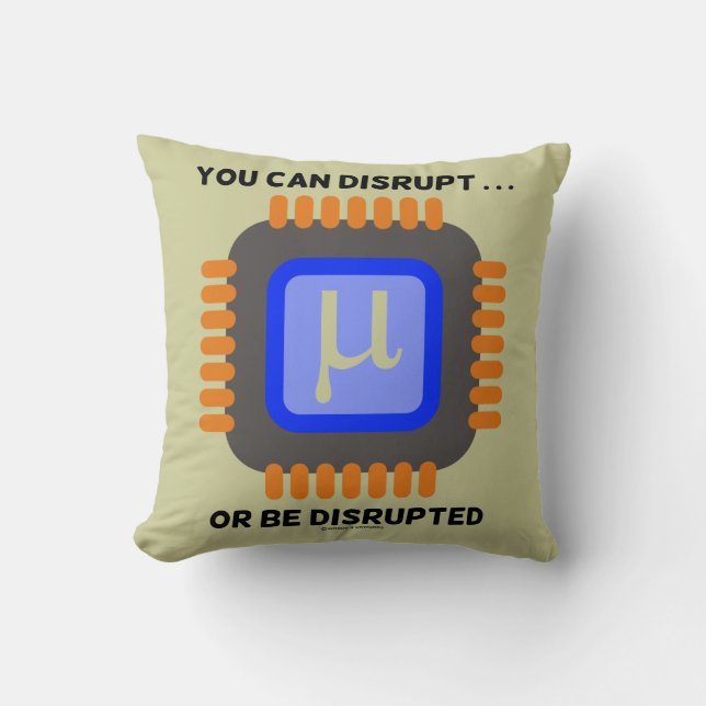 You Can Disrupt ... Or Be Disrupted Microprocessor Cushion (Front)