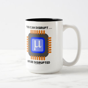 You Can Disrupt ... Or Be Disrupted Microprocessor Two-Tone Coffee Mug