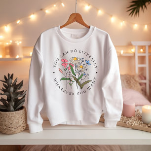 You Can Do Anything You Want, Wildflowers Sweatshirt