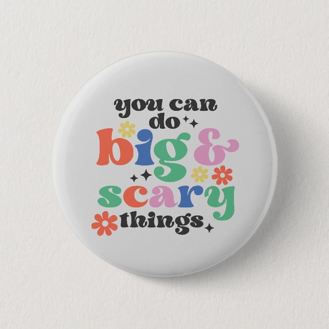 You Can Do Big and Scary Things Inspirational  6 Cm Round Badge (Front)