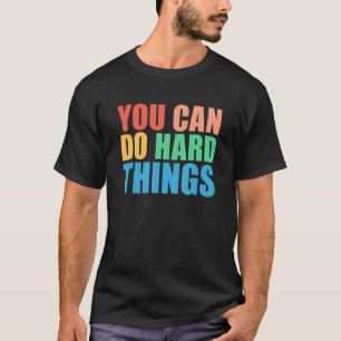 You Can Do Hard Things For Teachers Motivational T-Shirt