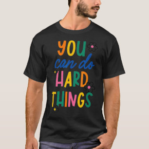You Can Do Hard Things Inspiration Gift  T-Shirt