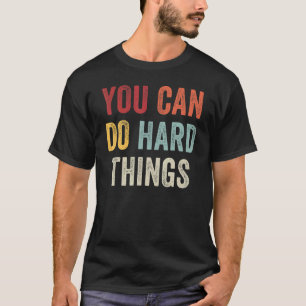 You Can Do Hard Things Inspiration Teacher Back To T-Shirt