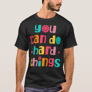 You Can Do Hard Things Inspirational Back To Schoo T-Shirt