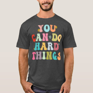 You Can Do Hard Things Inspirational Test Day Teac T-Shirt