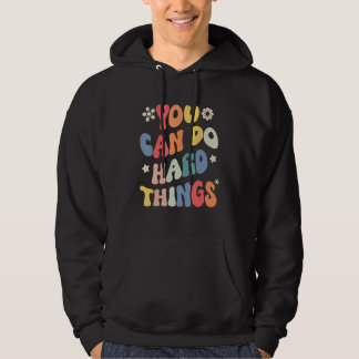 You Can Do Hard Things Motivational Quote Teacher  Hoodie