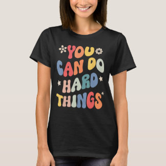 You Can Do Hard Things Motivational Quote Teacher  T-Shirt