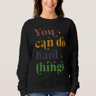 You Can Do Hard Things Motivational Testing Day Te Sweatshirt