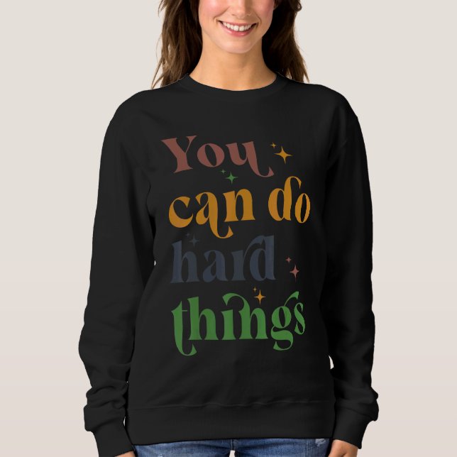 You Can Do Hard Things Motivational Testing Day Te Sweatshirt (Front)