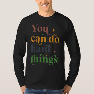 You Can Do Hard Things Motivational Testing Day Te T-Shirt