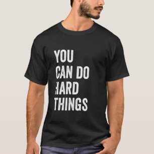 You Can Do Hard Things T-Shirt