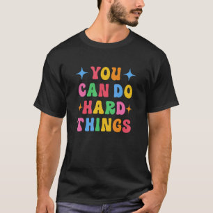 You Can Do Hard Things Teacher 1 T-Shirt
