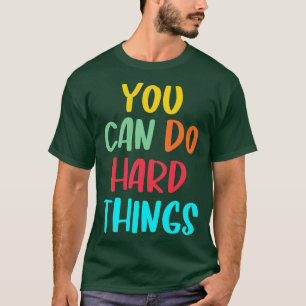 You Can Do Hard Things Teacher Students Motivation T-Shirt