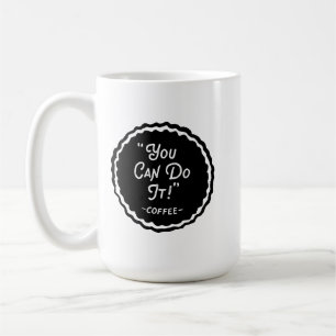 You Can Do It - Coffee Lover Motivational Mug